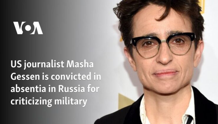 ABD’li gazeteci Masha Gessen, Rusya’da orduyu eleştirdiği için gıyaben mahkum edildi