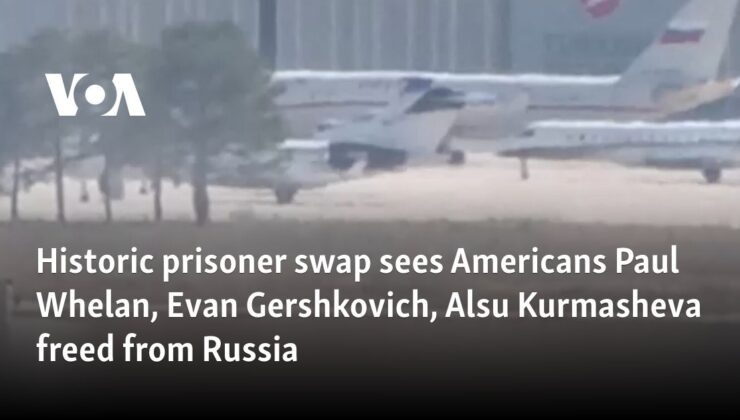 Tarihi tutuklu takası sonucunda Amerikalılar Paul Whelan, Evan Gershkovich ve Alsu Kurmasheva Rusya’dan serbest bırakıldı