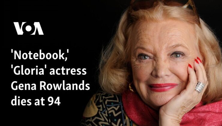 ‘Notebook’ ve ‘Gloria’ dizisinin oyuncusu Gena Rowlands 94 yaşında hayatını kaybetti