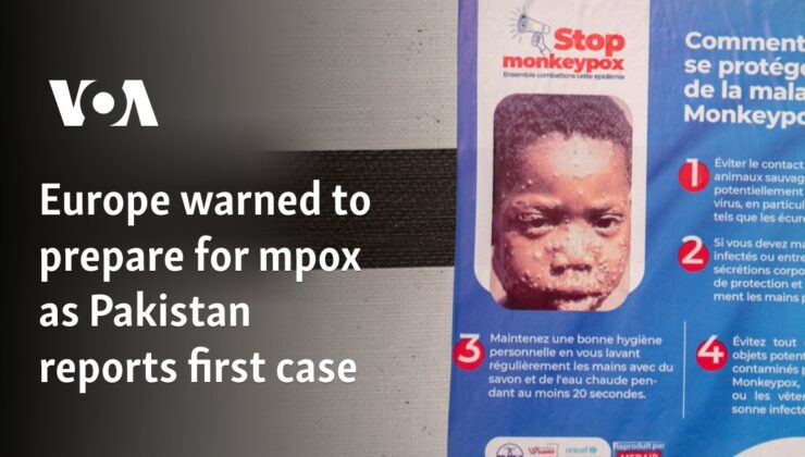 Pakistan’ın ilk vakayı bildirmesiyle Avrupa’nın mpox’a hazırlıklı olması konusunda uyarıldı