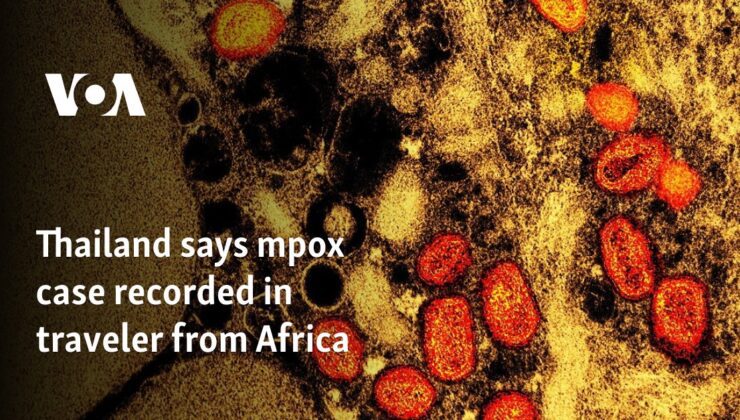 Tayland, Afrika’dan gelen bir gezginde mpox vakası tespit edildiğini söylüyor