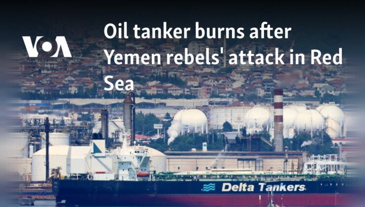 Yemen isyancılarının Kızıldeniz’deki saldırısının ardından petrol tankeri yandı